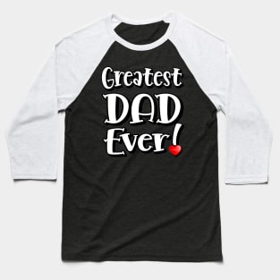 Greatest DAD Ever! Baseball T-Shirt